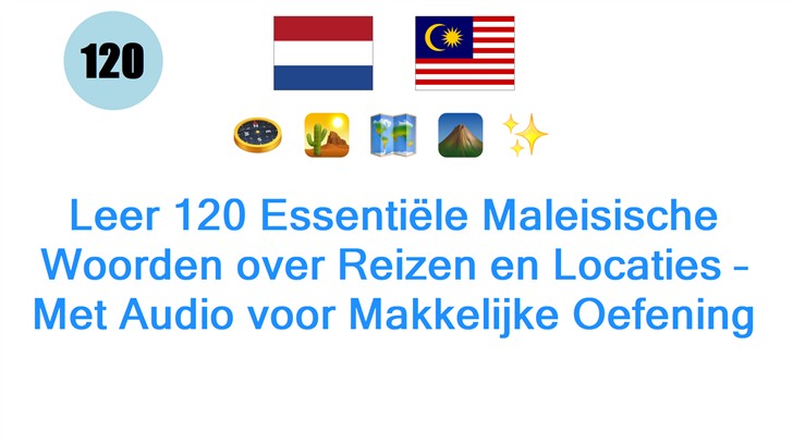 Leer 120 Essentiële Maleisische Woorden over Reizen en Locaties – Met Audio voor Makkelijke Oefening